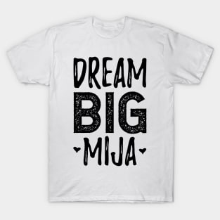 Dream Big Mija - Sueña Grande Mija T-Shirt